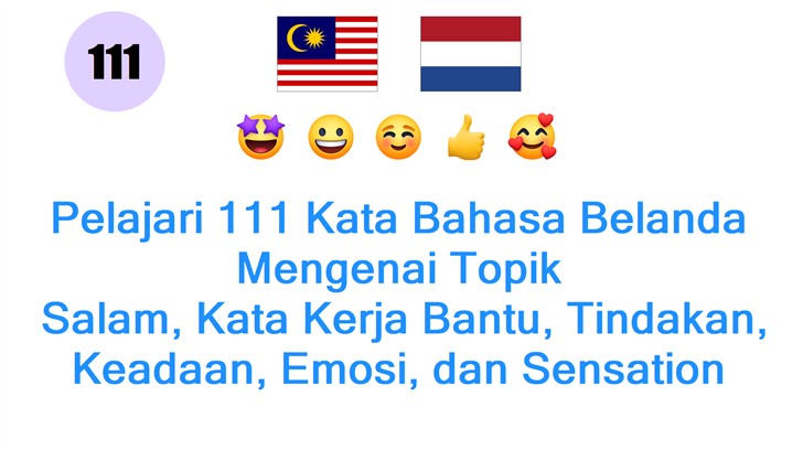 Pelajari 111 Kata Bahasa Belanda Mengenai Topik: Salam, Kata Kerja Bantu, Tindakan, Keadaan, Emosi, dan Sensation untuk Pemula di Malaysia